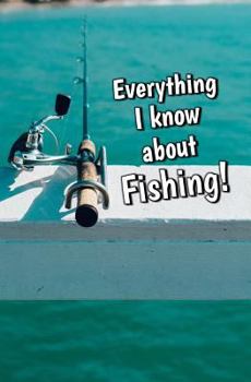 Paperback Everything I Know About Fishing: Blank Journal and Sports Log Book