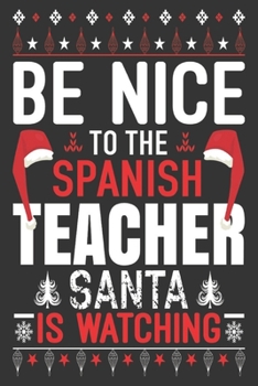 be nice to the Spanish teacher Santa is watching: Merry Christmas Journal: Happy Christmas Xmas Organizer Journal Planner, Gift List, Bucket List, Avent ...Christmas vacation 100 pages Premium design