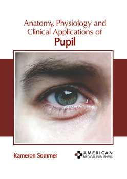 Hardcover Anatomy, Physiology and Clinical Applications of Pupil Book