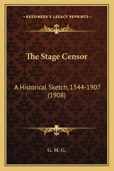 Paperback The Stage Censor: A Historical Sketch, 1544-1907 (1908) Book