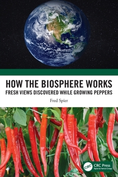 Paperback How the Biosphere Works: Fresh Views Discovered While Growing Peppers Book