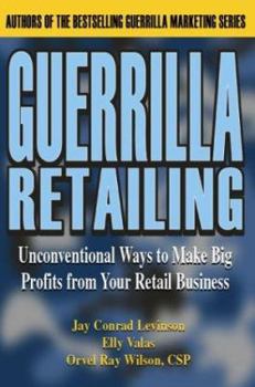 Paperback Guerrilla Retailing: Unconventional Ways to Make Big Profits from Your Retail Business (Guerrilla Marketing Series) Book