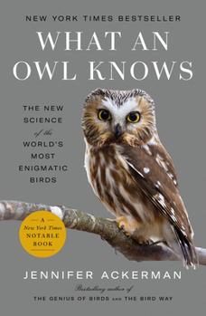 Paperback What an Owl Knows: The New Science of the World's Most Enigmatic Birds Book