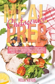 Paperback Meal Prep Chetogenico: Dieta Chetogenica: Ricette Chetogeniche a Basso Contenuto di Carboidrati per Bruciare Grassi, Perdere Peso e Migliorar [Italian] Book