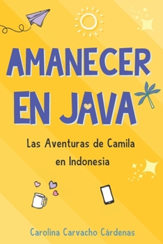 Paperback Amanecer en Java: Las Aventuras de Camila en Indonesia [Spanish] Book