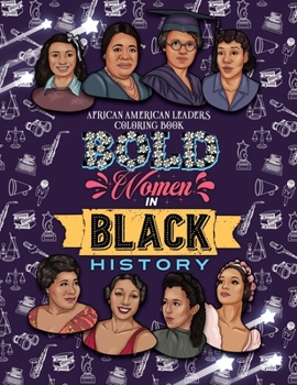 Bold Women in Black History: African American Leaders Coloring Book for Girls, Boys and Their Parents (Children's Multicultural Stories)