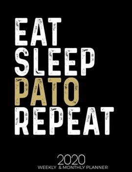 Paperback Eat Sleep Pato Repeat 2020 Planner: Gifts for Pato Lovers High Performance Weekly Monthly Planner To Track Your Fuckery And Get Shit Done - Agenda Cal Book