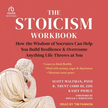 The Stoicism Workbook: How the Wisdom of Socrates Can Help You Build Resilience and Overcome Anything Life Throws at You