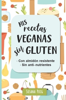 Paperback Mis Recetas Veganas Sin Gluten [Spanish] Book