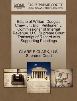 Estate of William Douglas Chew, Jr., Etc., Petitioner, v. Commissioner of Internal Revenue. U.S. Supreme Court Transcript of Record with Supporting Pleadings