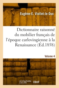 Paperback Dictionnaire raisonné du mobilier français de l'époque carlovingienne à la Renaissance. Volume 4 [French] Book