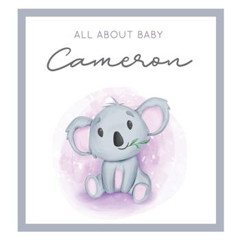 Paperback All About Baby Cameron: MODERN BABY BOOK - The Perfect Personalized Keepsake Journal for Baby's First Year - Great Baby Shower Gift [Soft Baby Book