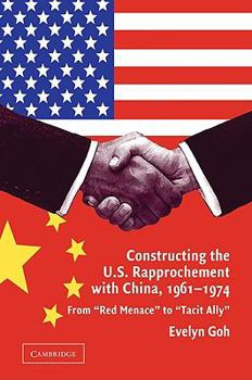 Paperback Constructing the U.S. Rapprochement with China, 1961-1974: From 'Red Menace' to 'Tacit Ally' Book