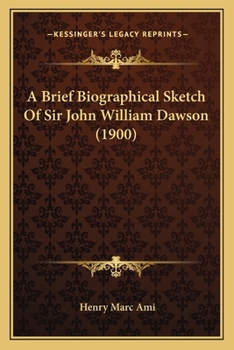 Paperback A Brief Biographical Sketch Of Sir John William Dawson (1900) Book