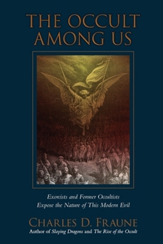 Paperback The Occult Among Us: Exorcists and Former Occultists Expose the Nature of This Modern Evil Book