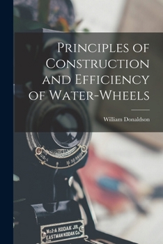 Paperback Principles of Construction and Efficiency of Water-wheels Book