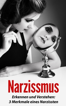Paperback Narzissmus: Erkennen und Verstehen: 3 Merkmale eines Narzissten [German] Book