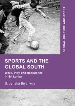 Hardcover Sports and the Global South: Work, Play and Resistance in Sri Lanka Book