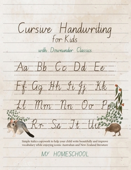 Paperback Cursive Handwriting for Kids with Downunder Classics: Simple italics copywork to help your child write beautifully and improve vocabulary while enjoyi Book