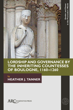 Hardcover Lordship and Governance by the Inheriting Countesses of Boulogne, 1160-1260 Book