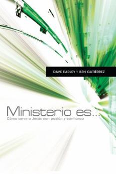 Ministry Is . . .: How to Serve Jesus with Passion and Confidence