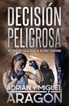 Paperback Decisión Peligrosa: Un thriller psicológico de acción y suspense [Spanish] Book