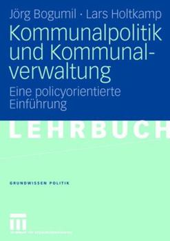 Paperback Kommunalpolitik Und Kommunalverwaltung: Eine Policyorientierte Einführung [German] Book