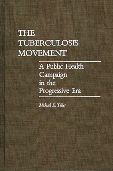 Hardcover The Tuberculosis Movement: A Public Health Campaign in the Progressive Era Book