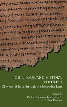 Hardcover John, Jesus, and History, Volume 3: Glimpses of Jesus through the Johannine Lens Book