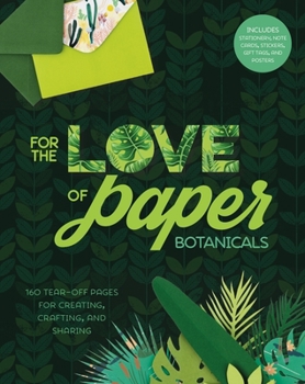 Paperback For the Love of Paper: Botanicals: 160 Tear-Off Pages for Creating, Crafting, and Sharingvolume 3 Book