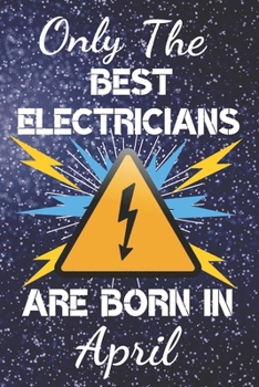 Paperback Only The Best Electricians Are Born In April: Electrician Gift Ideas. This Electrician Notebook or Electrician Journal has an eye catching fun cover. Book