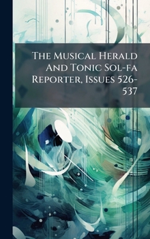 Hardcover The Musical Herald And Tonic Sol-fa Reporter, Issues 526-537 Book