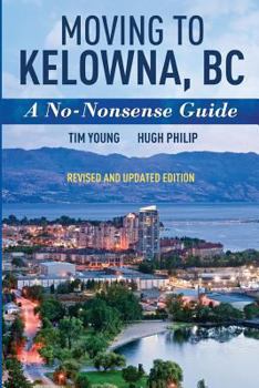 Paperback Moving To Kelowna, BC: A No-Nonsense Guide Book