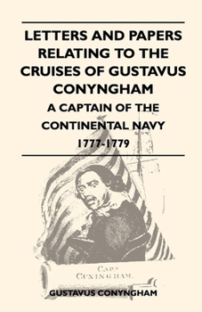 Paperback Letters and Papers Relating to the Cruises of Gustavus Conyngham - A Captain of the Continental Navy 1777-1779 Book