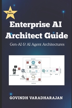 Paperback Enterprise AI Architect Guide: Gen-AI & AI Agent Architectures Book