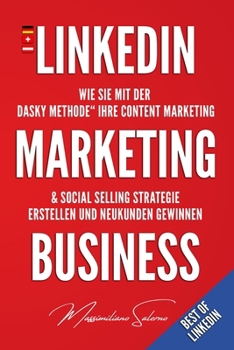 Paperback LinkedIn Marketing Business: Wie Sie mit der "DASKY Methode" Ihre Content Marketing & Social Selling Strategie erstellen und Neukunden gewinnen [German] Book