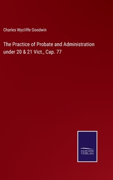 Hardcover The Practice of Probate and Administration under 20 & 21 Vict., Cap. 77 Book