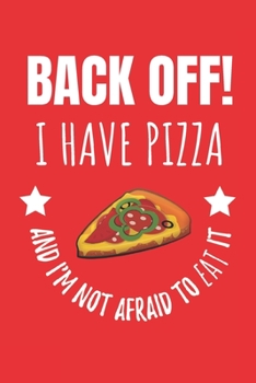 Paperback Back Off! I Have Pizza And I'm Not Afraid To Eat It: Notebook Journal For Pizza Lovers. Book