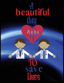 A beautiful day to save lives: Journal for Writing, College Ruled Size 8.5 x 11, 110 Pages