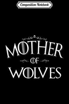 Composition Notebook: Mother of Wolves Wolf Lover Gift Mom Mother's day gift Journal/Notebook Blank Lined Ruled 6x9 100 Pages