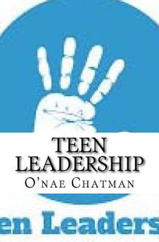 Paperback Teen Leadership: Practical Lessons on Becoming Teen Leaders in The 21st Century Book