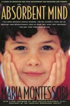 Paperback The Absorbent Mind: A Classic in Education and Child Development for Educators and Parents Book