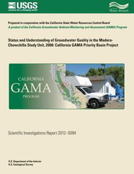 Paperback Status and Understanding of Groundwater Quality in the Madera-Chowchilla Study Unit. 2008: California GAMA Priority Basin Project Book