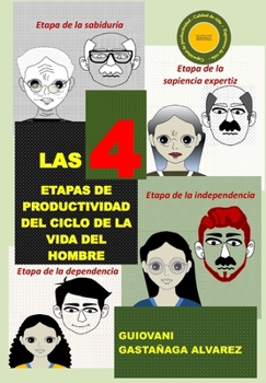 LAS 4 ETAPAS DE PRODUCTIVIDAD DEl CICLO DE LA VIDA DEL HOMBRE (Spanish Edition)