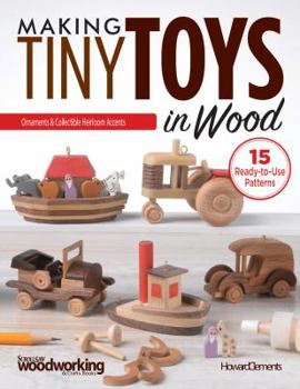Paperback Making Tiny Toys in Wood: Ornaments & Collectible Heirloom Accents Book