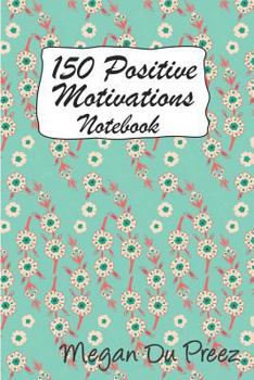 Paperback 150 Positive Motivations: 150 Positive Quote To Keep You On Track With Life Book