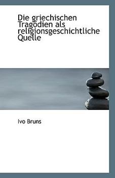 Paperback Die Griechischen Tragodien ALS Religionsgeschichtliche Quelle Book