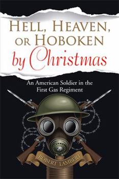 Paperback Hell, Heaven, or Hoboken by Christmas: An American Soldier in the First Gas Regiment Book