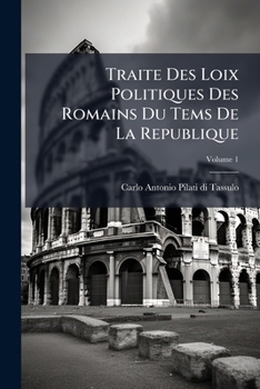 Paperback Traite Des Loix Politiques Des Romains Du Tems De La Republique; Volume 1 [French] Book