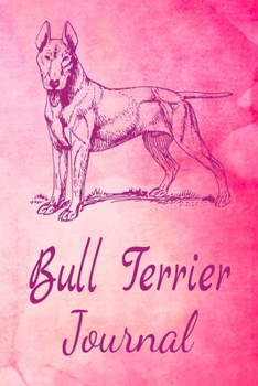 Paperback Bull Terrier Journal: Animal Lovers Gift. Pretty Lined Notebook & Diary For Writing And Note Taking For Your Special Day.(120 Blank Lined Pa Book